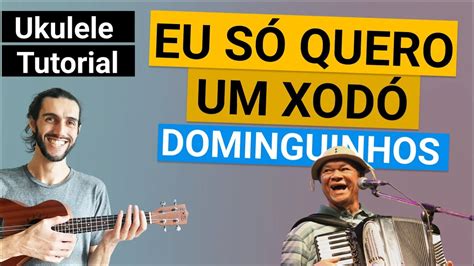 EU SÓ QUERO UM XODÓ Ukulele Tutorial Dominguinhos YouTube