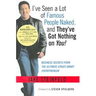 I Ve Seen A Lot Of Famous People Naked And They Ve Got Nothing On You