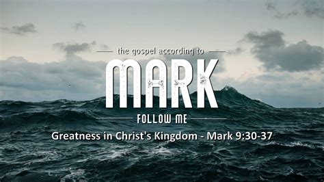 Mark 930 37 Greatness In Christs Kingdom Youtube