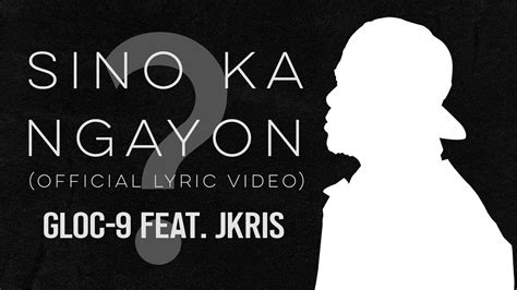 Gloc Feat Jkris Sino Ka Ngayon Official Lyric Video Youtube