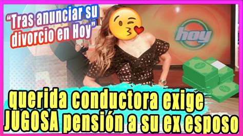 Tras Anunciar Su Divorcio En Hoy Querida Conductora Exige Jugosa