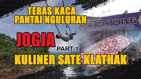 Jogja Biswae Part Wisata Teras Kaca Pantai Nguluran Kuliner Sate