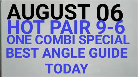 AUGUST 06 HOT PAIR 9 6 ALL DRAWS ONE COMBI SPECIAL BEST ANGLE GUIDE TODAY YouTube