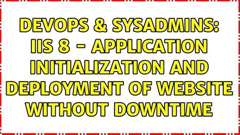 Devops Sysadmins Iis Application Initialization And Deployment