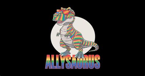 Lgbt Dinosaur T Rex Gay Pride Dino Allysaurus Rainbow Lgbt Dinosaur T Rex Gay Pride Dino