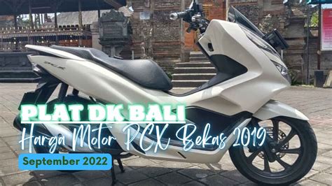 Harga Motor PCX Bekas 2019 Plat DK Bali September 2022 YouTube