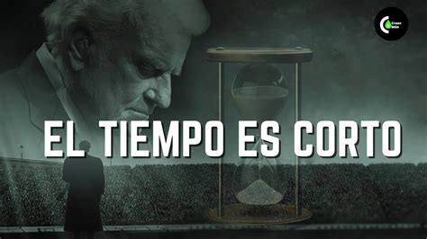 El Tiempo Es Corto Vive Cada Dia Para Dios Billy Graham Video