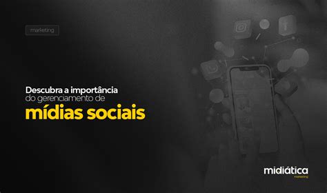 Descubra A Importância Do Gerenciamento De Mídias Sociais Midiática