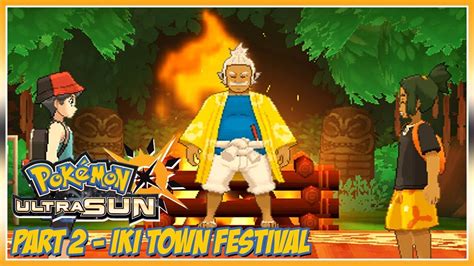 Pok Mon Ultra Sun Walkthrough Part Iki Town Festival Youtube