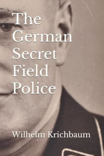 The German Secret Field Police By Wilhelm Krichbaum Goodreads