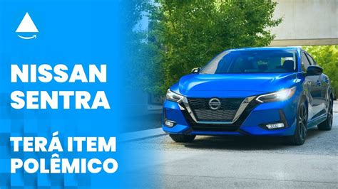 Novo Nissan Sentra Tem Conforto Mas Vem Item Pol Mico Mas