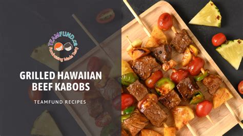 Grilled Hawaiian Beef Kabobs Teamfund Fundraising