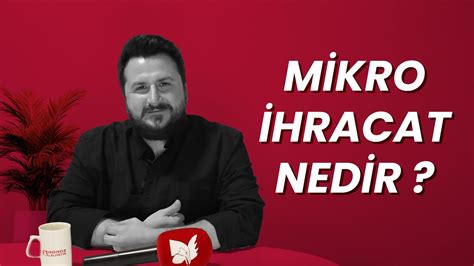 Mikro İhracat Nedir Mikro İhracat Nasıl Yapılır YouTube