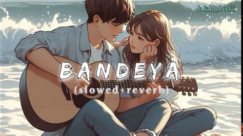 Bandeya Slowedreverb Song Arijit Singh From Dil Junglee Lofi Arijitsingh Bandeyaa