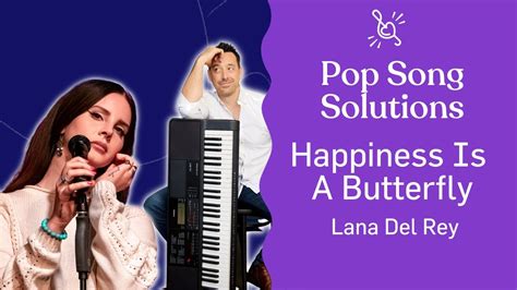 Pop Song Solutions Happiness Is A Butterfly Lana Del Rey Youtube