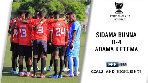 Sidama Bunna 0 4 Adama Ketema Goals And Highlight Ethiopian Cup