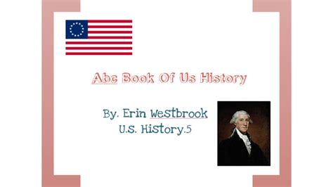 Abc Book Of Us History By Erin Westbrook On Prezi