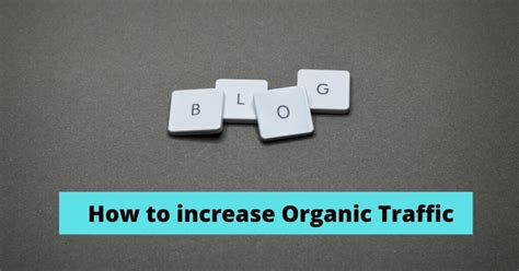 How To Increase Organic Traffic Ways To Improve Your Blogs For Seo