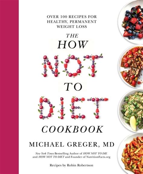 The How Not To Diet Cookbook Over 100 Recipes For Healthy Permanent Weight Loss Greger