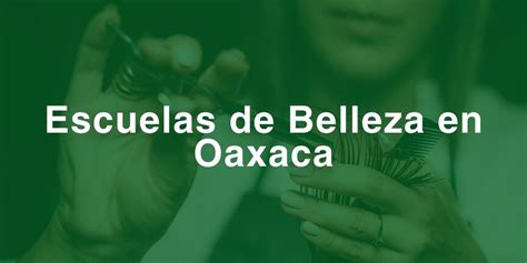 Encuentra Las Mejores Escuelas De Belleza En Oaxaca M Xico