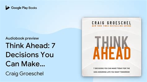 Think Ahead 7 Decisions You Can Make Today For By Craig Groeschel