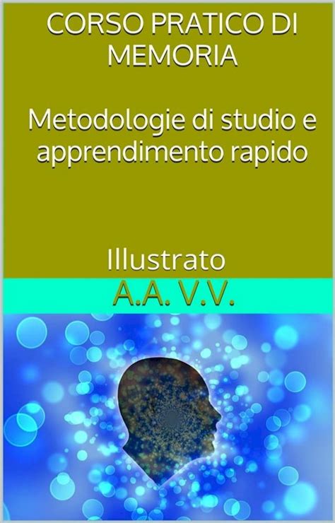 Corso Pratico Di Memoria Metodologie Di Studio E Apprendimento