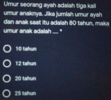 Solved Umur Seorang Ayah Adalah Tiga Kali Umur Anaknya Jika Jumlah