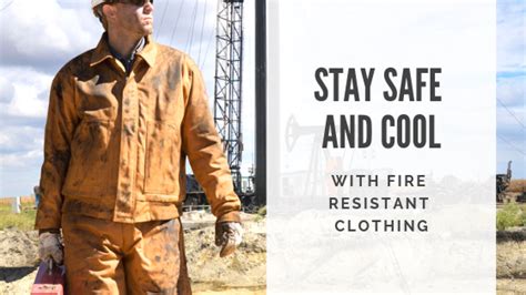 Stay Safe And Cool With Fire Resistant Clothing