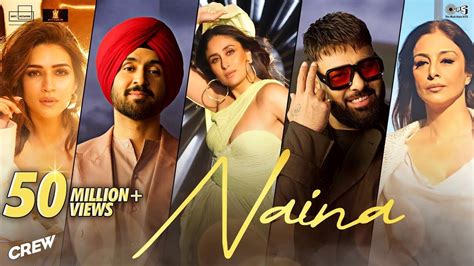 Naina Official Song Crew Movie Diljit Dosanjh Ft Badshah Kareena