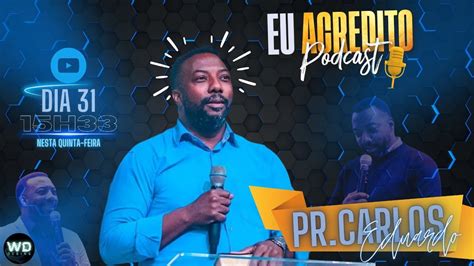 PASTOR CARLOS EDUARDO EU ACREDITO PODCAST 92 YouTube