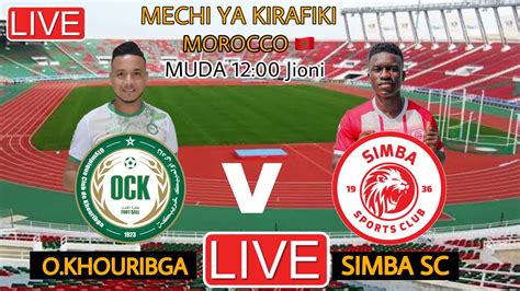 LIVE Simba Sc Vs Olympique Khouribga Fc 1 1 Mechi Ya Kirafiki Leo