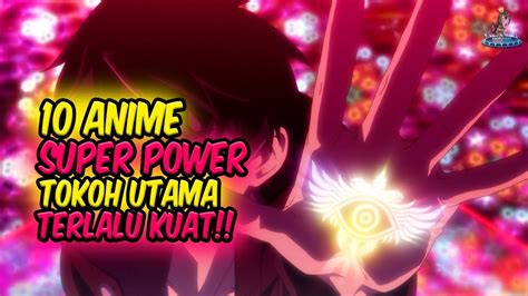 Musuhnya Auto Kaget Inilah Anime Super Power Dimana Tokoh Utama