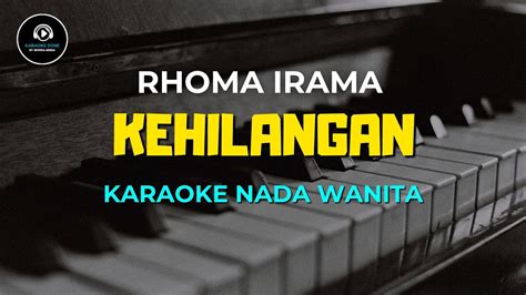 KEHILANGAN Karaoke Nada Wanita RHOMA IRAMA YouTube