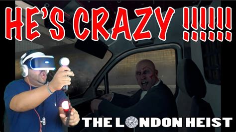 The London Heist He S Crazy Playstation Vr Youtube