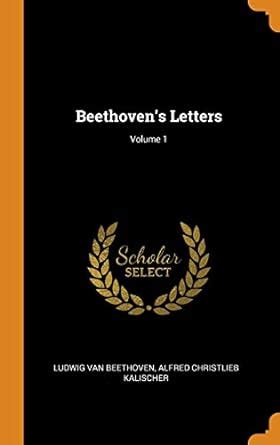 Beethoven S Letters Volume 1 Beethoven Ludwig Van Kalischer Alfred