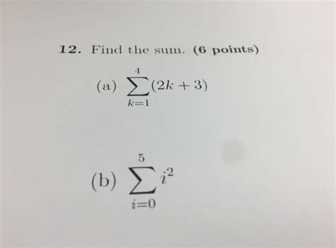 Solved Find The Sum Sigma 4 K 1 2k 3 Sigma 5 I 0 I 2