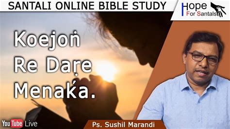 Koejoṅ Re Daṛe Menak a Ps Sushil Marandi Santali Online Bible