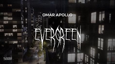 Omar Apollo Evergreen You Didnt Deserve Me At All Slowed