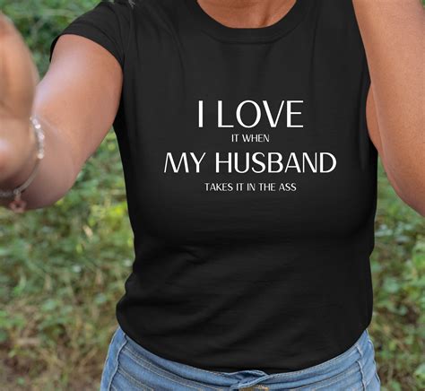Pegging Tee I Love It When My Husband Takes It In The Ass Etsy