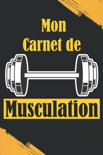 Mon Carnet De Musculation Carnet De Musculation Complet Et Pratique