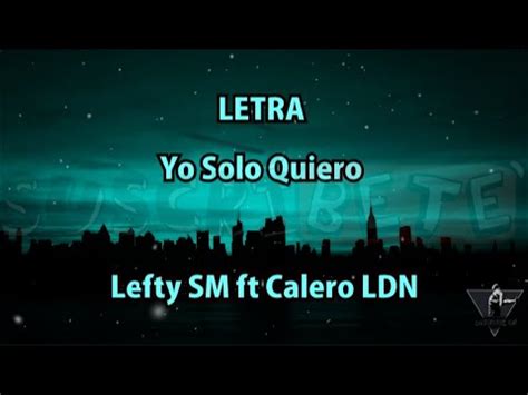 Letra Yo Solo Quiero Lefty Sm Ft Calero Ldn Youtube