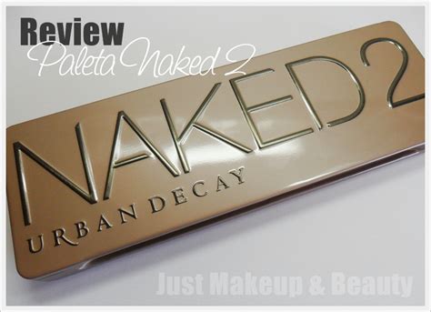 Urban Decay Naked 2 Review E Swatches Just Makeup Beauty