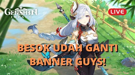 LIVE BESOK UDAH GANTI BANNER GUYS Genshin Impact Indonesia YouTube