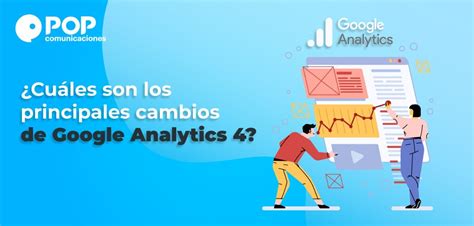 Cu Les Son Los Principales Cambios De Google Analytics Pop