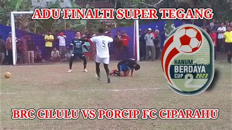 Adu Finalti Super Tegang PORCIP FC CIPARAHU VS BRC CILULU Hanum