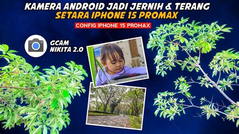 GCAM TERBAIK GCAM NIKITA V2 0 CONFIG IPHONE 15 PRO MAX ANDROID 9 14