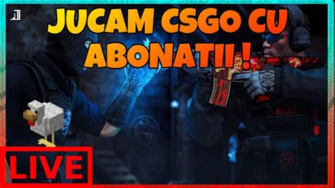 Cs Go Romania Jucam Cu Abonatii Live Nocturn Ne Pregatim Pentru