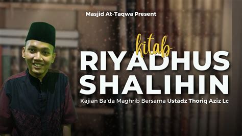 Kitab Riyadhus Shalihin Ustadz Thoriq Aziz Lc YouTube