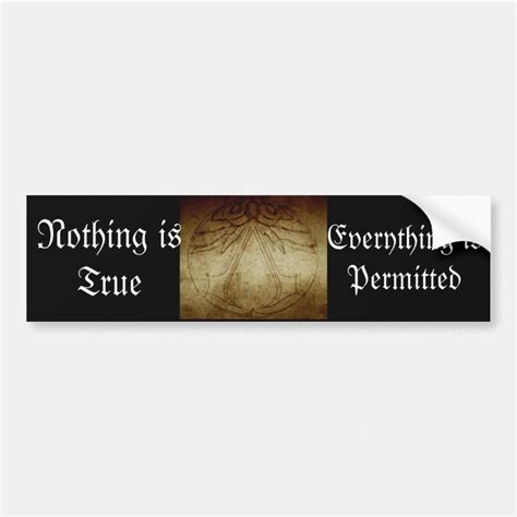 Nothing Is True Everything Is Permitted Bumper Sticker Zazzle