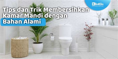 Tips Dan Trik Membersihkan Kamar Mandi Dengan Bahan Alami KlinKlin